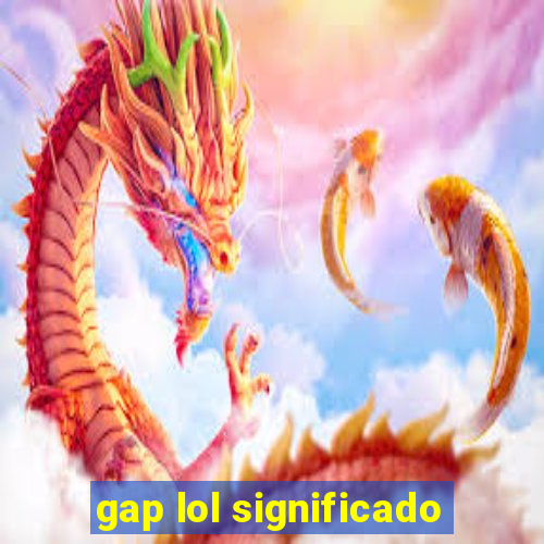 gap lol significado