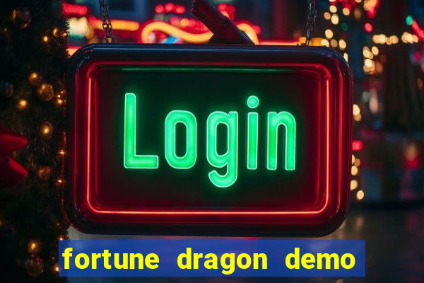 fortune dragon demo aposta de 500