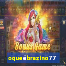 oqueébrazino777