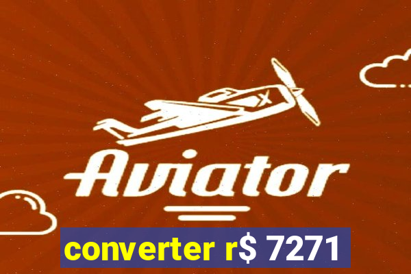 converter r$ 7271