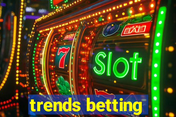 trends betting