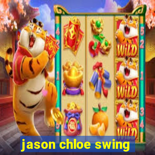 jason chloe swing