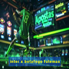 inter x botafogo futemax