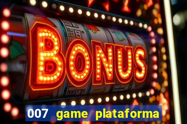 007 game plataforma é confiável