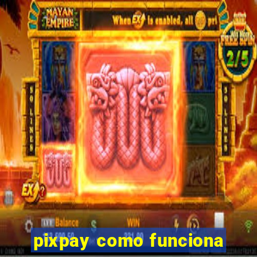 pixpay como funciona