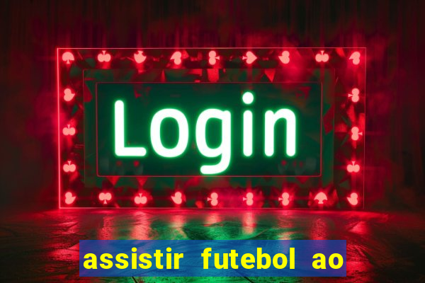 assistir futebol ao vivo rcm