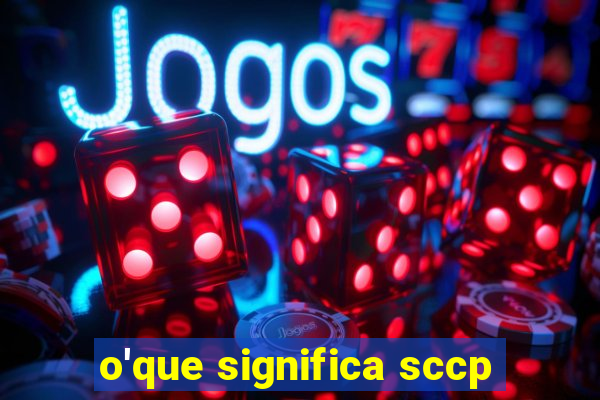 o'que significa sccp