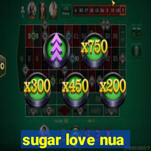 sugar love nua