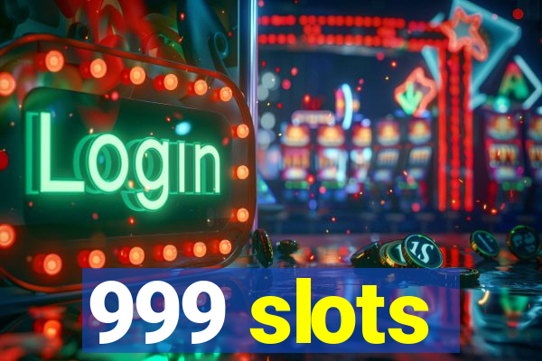 999 slots