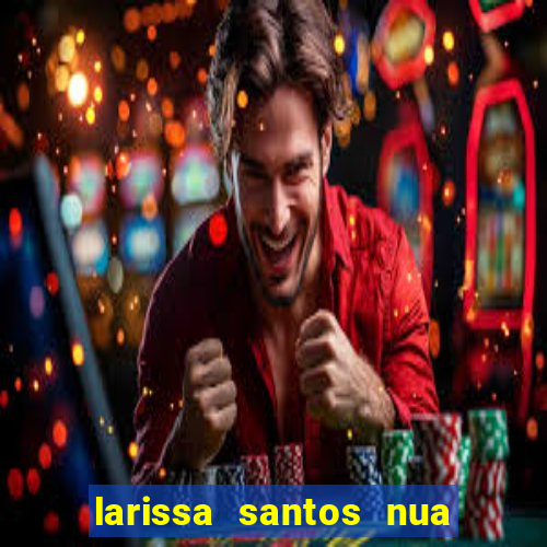 larissa santos nua no bbb