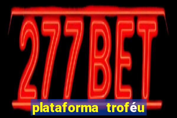 plataforma troféu bet é confiável