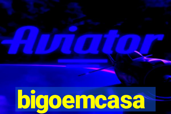 bigoemcasa