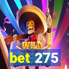 bet 275