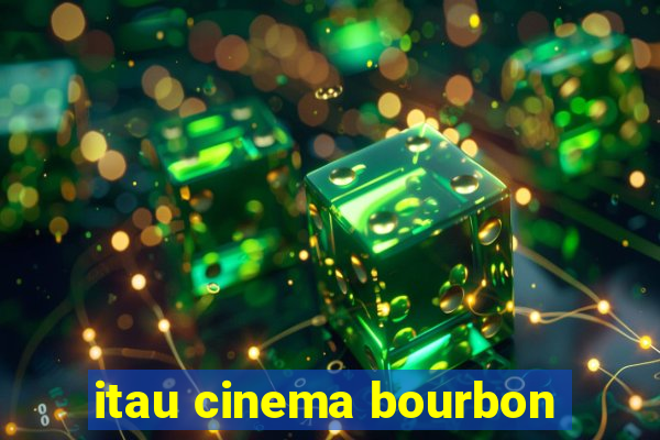 itau cinema bourbon