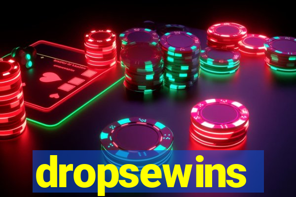 dropsewins