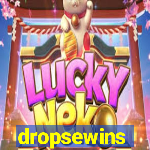 dropsewins