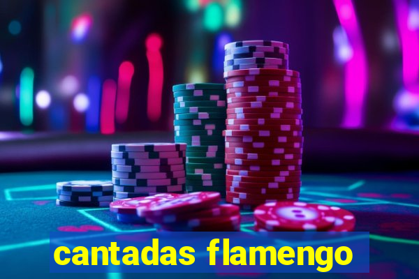 cantadas flamengo