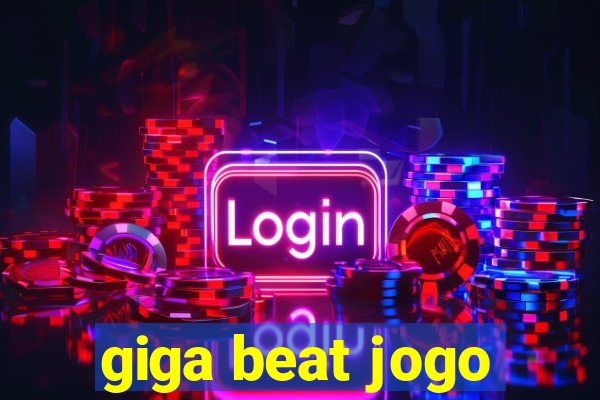 giga beat jogo