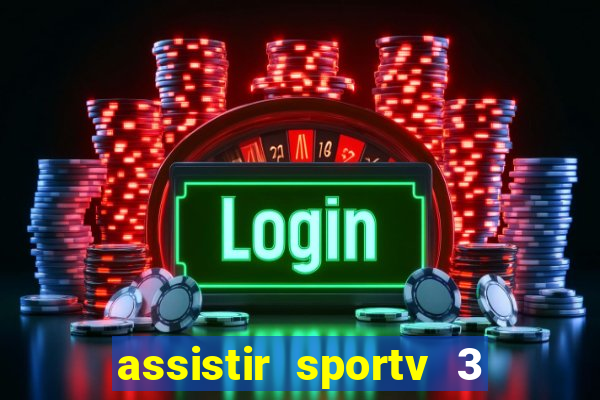 assistir sportv 3 ao vivo