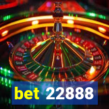 bet 22888