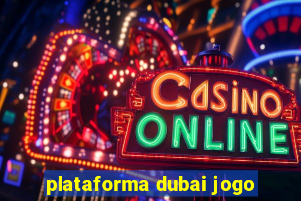 plataforma dubai jogo