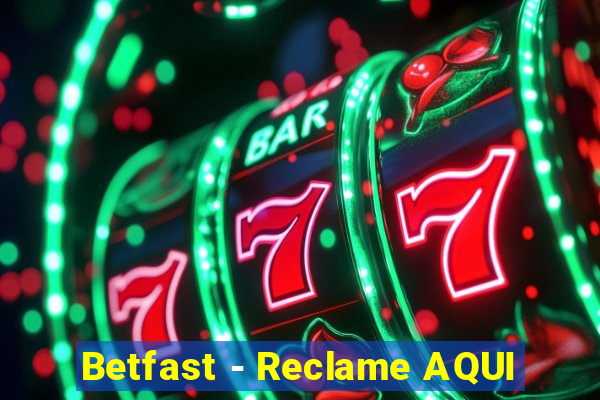 Betfast - Reclame AQUI