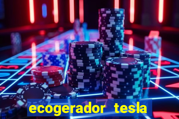 ecogerador tesla reclame aqui