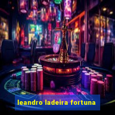 leandro ladeira fortuna