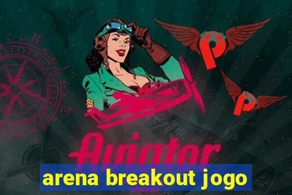 arena breakout jogo