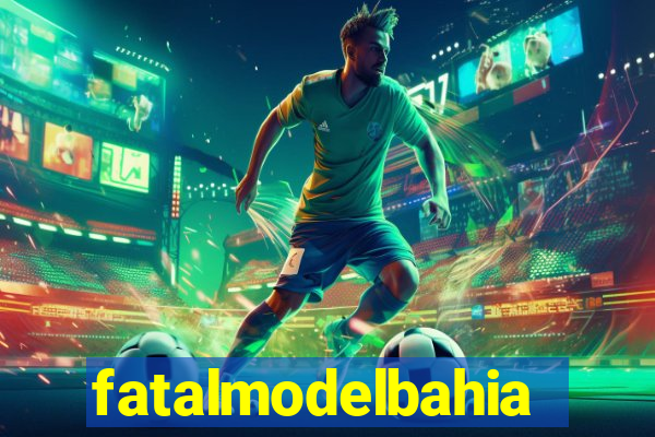 fatalmodelbahia