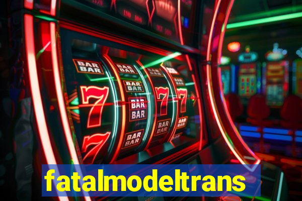 fatalmodeltrans