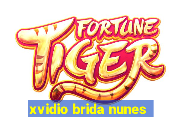 xvidio brida nunes