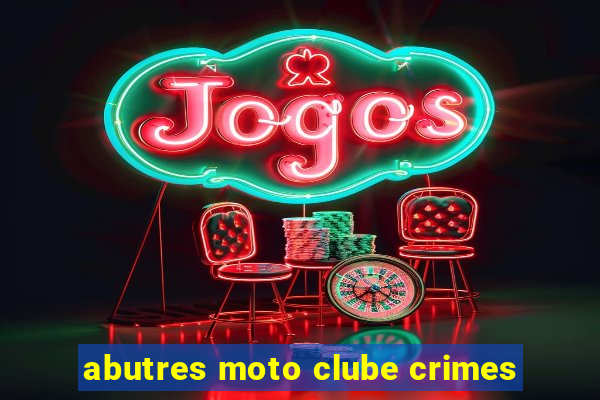 abutres moto clube crimes