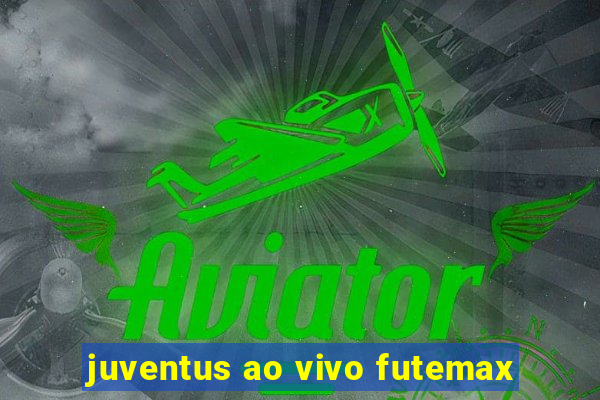 juventus ao vivo futemax