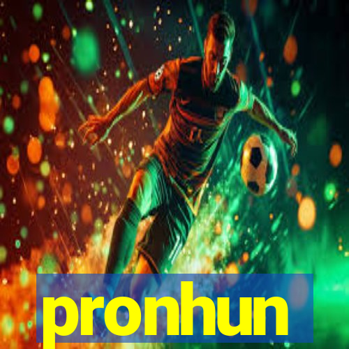 pronhun