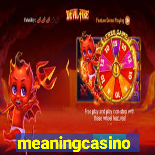 meaningcasino