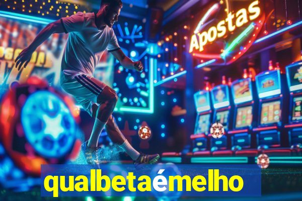 qualbetaémelhor